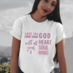 Christian Modern Pink Script Bible verse T-Shirt<br><div class="desc">Christian T-shirt for women with quote from Matthew 22:37 "Love The Lord Your God With All Your Heart And With All Your Soul And With All Your Mind." in mixed calligraphy & minimalist typography. This trendy, modern faith design is the perfect gift and fashion statement. #christian #religion #scripture #faith #bible...</div>