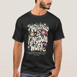 Christian Mom Motherhood is Kingdom Work Mother s  T-Shirt
