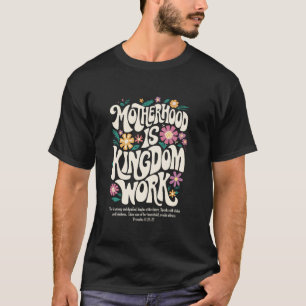 Christian Mom Motherhood is Kingdom Work Mother s  T-Shirt
