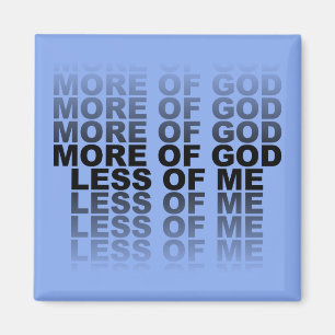 Christian More of God Less of Me Magnet