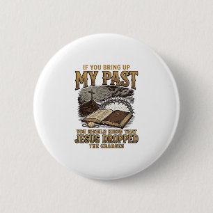 Christian My Past Jesus Dropped The Charges Shirt  2 Inch Round Button