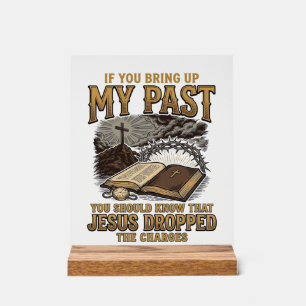 Christian My Past Jesus Dropped The Charges Shirt  Acrylic Sign