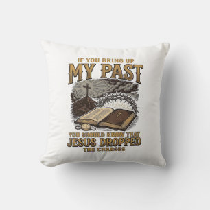 Christian My Past Jesus Dropped The Charges Shirt Throw Pillow