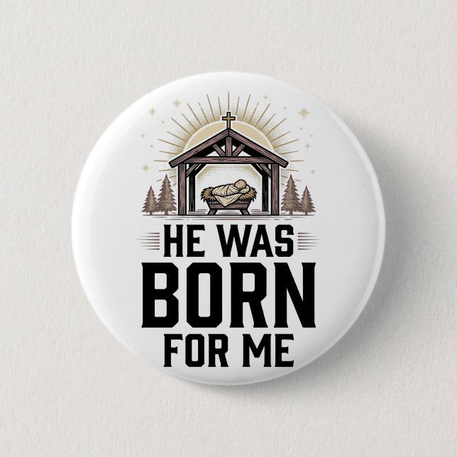 Christian Nativity He Was Born For Me 2 Inch Round Button (Front)
