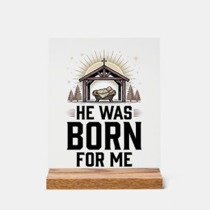 Christian Nativity He Was Born For Me Acrylic Sign