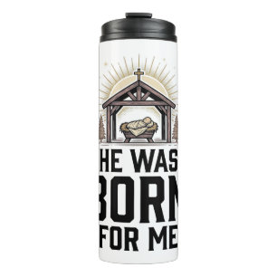Christian Nativity He Was Born For Me Thermal Tumbler