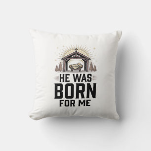 Christian Nativity He Was Born For Me Throw Pillow