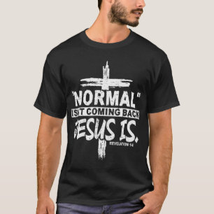 Christian Normal Isn't Coming Back Jesus Is Gift W T-Shirt