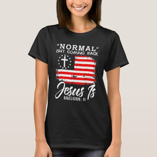 Christian Normal Isn't Coming Back Jesus Is T-Shirt (Front)