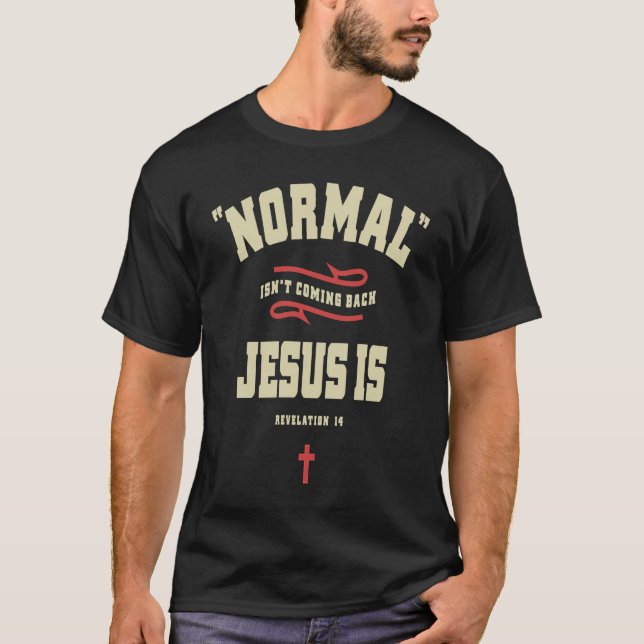 Christian Normal Isn't Coming Back Jesus Is T-Shirt (Front)