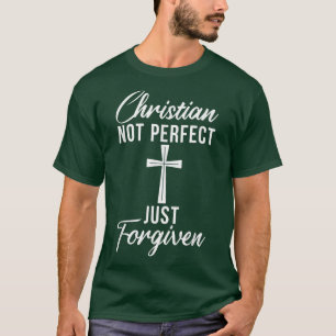 Christian not perfect just forgiven Jesus God Reli T-Shirt