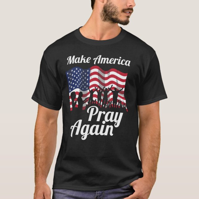 Christian Patriot Make America Pray Again T-Shirt (Front)