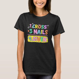 Christian Quote Forgiven 1 Cross + 3 Nails  4 Give T-Shirt