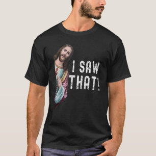 Christian Quote Jesus Meme I Saw That T-Shirt
