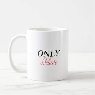 Christian Quote ‘Only Believe’ Minimalist Simple Coffee Mug