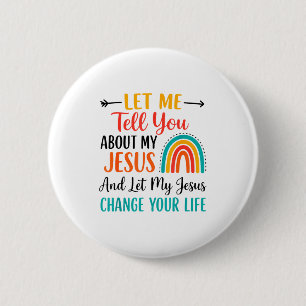 Christian Rainbow Let Me Tell You About My Jesus 2 Inch Round Button