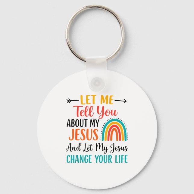 Christian Rainbow Let Me Tell You About My Jesus  Keychain (Front)