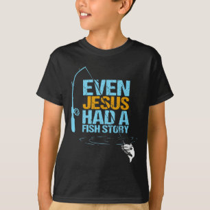 Christian Religious Fishing Dad Even Jesus Had A F T-Shirt