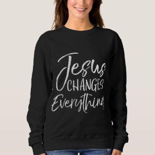 Christian Salvation Baptism Gift Jesus Changes Eve Sweatshirt