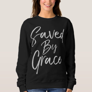 Christian Salvation Quote Bible Verse Gift Saved b Sweatshirt