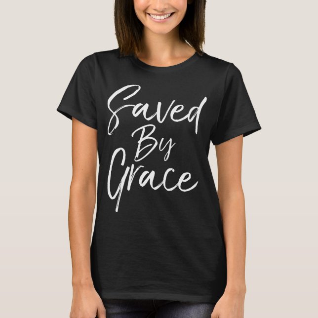 Christian Salvation Quote Bible Verse Gift Saved b T-Shirt (Front)
