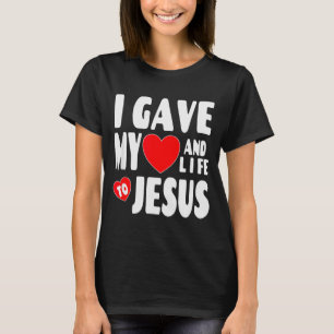Christian Salvation Valentine I Gave My Heart Life T-Shirt