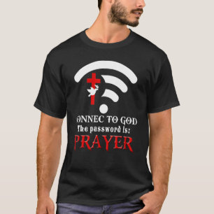 Christian Saying Connect To God The Password Is Pr T-Shirt