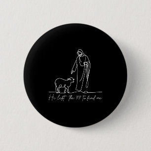 Christian Shirt He Left The 99 To Find Me Religiou 2 Inch Round Button