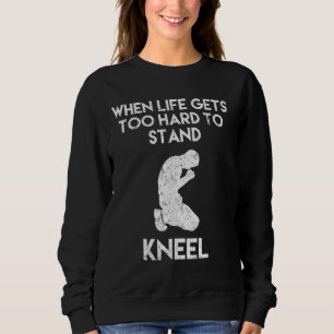 Christian Shirt Life Gets Hard Kneel