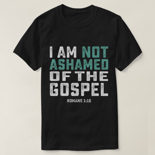 Christian Shirts  I Am Not Ashamed Of The Gospel  (Design Front)