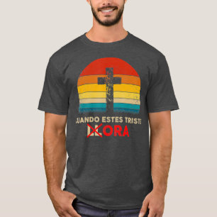 Christian Spanish  Cuando Estes Triste Ora  Gift T-Shirt