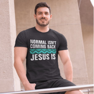 CHRISTIAN TEES, NORMAL ISN'T COMING BACK T-SHIRTS