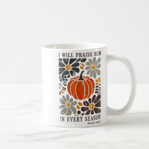 Christian Thanksgiving I Will Praise Him In Every Coffee Mug