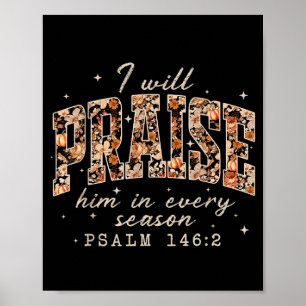 Christian Thanksgiving I Will Praise Him In Every Poster