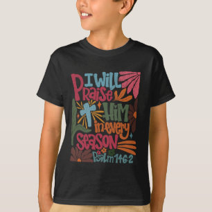 Christian Thanksgiving I Will Praise Him In Every T-Shirt