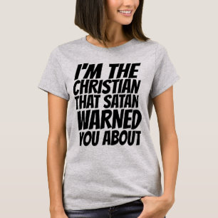 CHRISTIAN THAT SATAN WARNED YOU ABOUT T-Shirt