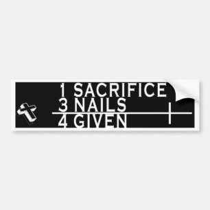 CHRISTIAN THOUGHT - 1 SACRIFICE 3 NAILS = 4 GIVEN BUMPER STICKER