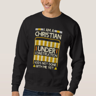 Christian Under Construction God's Not Done With M Sweatshirt