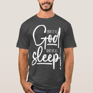 Christian Women Give it to God and Go to Sleep T-Shirt