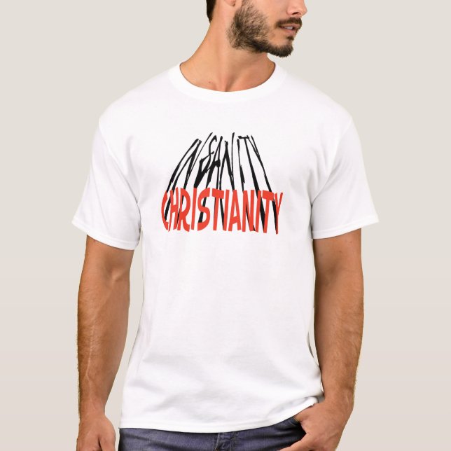 Christianity is insanity - T-Shirt (Front)