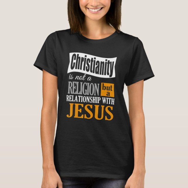 Christianity Is Not A Religion A Relationship With T-Shirt (Front)