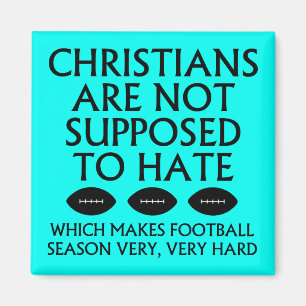 Christians Are Not Supposed To Hate Football Magnet