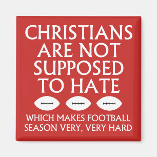 Christians Are Not Supposed To Hate Football Magnet