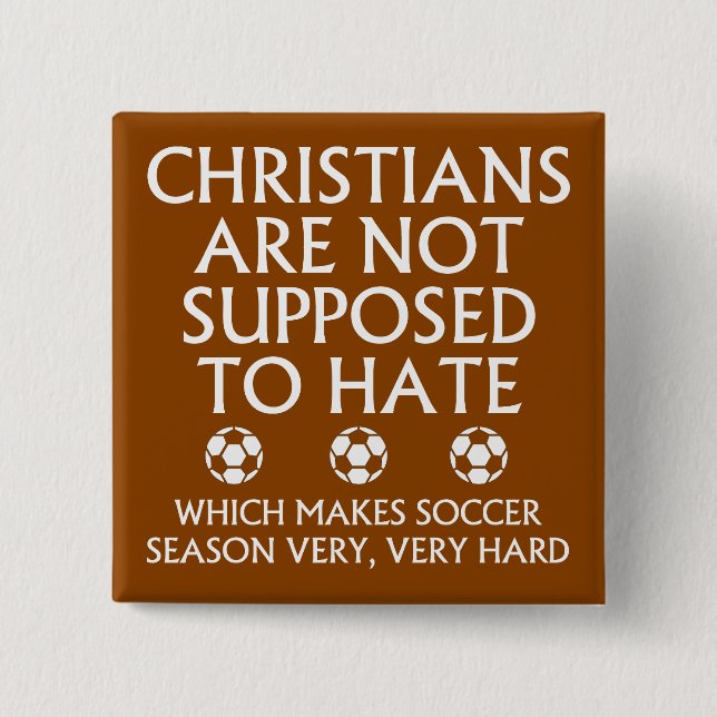 Christians Are Not Supposed To Hate Soccer 2 Inch Square Button (Front)