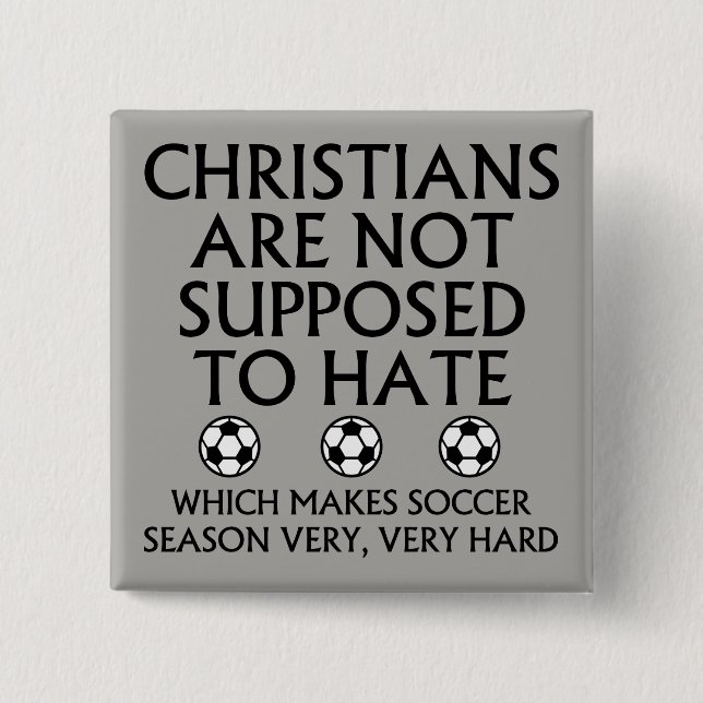 Christians Are Not Supposed To Hate Soccer 2 Inch Square Button (Front)
