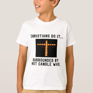 Christians Do It... Surrounded By Hot Candle Wax T-Shirt