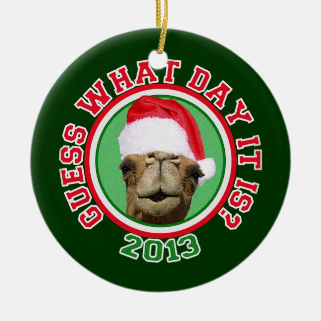 Christmas 2013 Hump Day Camel Guess What Day It Is Ceramic Ornament (Front)
