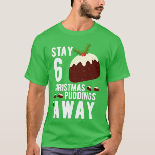 Christmas 2020 Stay 6 Christmas Puddings Away T-Shirt