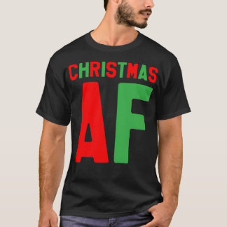 Christmas Af - Christmas Gift T-Shirt