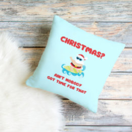 Christmas? Ain't Nobody Got Time for That Funny  Throw Pillow
